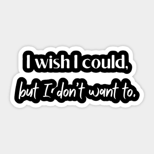 I don’t want to | Funny gift Sticker